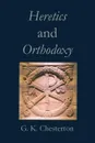 Heretics and Orthodoxy - Gilbert Keith Chesterton
