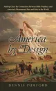 America by Design. Making Clear the Connection Between Bible Prophecy and America,s Phenomenal Rise and Role in the World. - Dennis Pumford