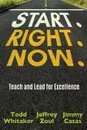 Start. Right. Now. - Todd Whitaker, Jeffrey Zoul, Jimmy Casas