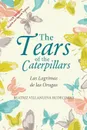 The Tears of the Caterpillars. Las Lagrimas de las Orugas - Beatriz Villanueva Rudecindo