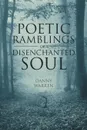 Poetic Ramblings of a Disenchanted Soul - Danny Warren