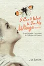 I Can.t Wait to See My Wings . . . The Chrysalis Chronicles A Collection of Poems - J A Smith