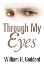Through My Eyes - William H. Goddard