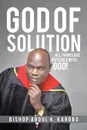 God of Solution. All Things Are Possible with God. - Bishop Abdul K. Kargbo