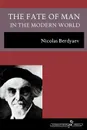 The Fate of Man in the Modern World - Nicolas Berdyaev, Donald A. Lowrie