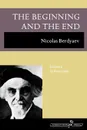 The Beginning and the End - Nicolas Berdyaev, R. M. French