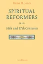 Spiritual Reformers in the 16th and 17th Centuries - Rufus M Jones