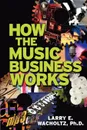 How the Music Business Works - Larry E. Wacholtz