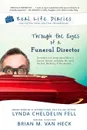 Real Life Diaries. Through the Eyes of a Funeral Director - Lynda Cheldelin Fell, Brian Van Heck