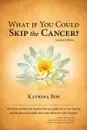 What If You Could Skip the Cancer. - Katrina Bos