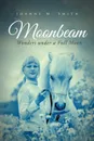 Moonbeam. Wonders Under a Full Moon - Joanne M. Smith