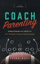 Coach Parenting. Raising Teenagers with Advice from Pro Football.s Greatest Head Coaches - Erika Katz