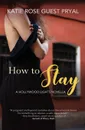 How to Stay. A Legal Romance Novella (Hollywood Lights Series .4) - Katie Rose Guest Pryal
