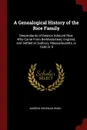 A Genealogical History of the Rice Family. Descendants of Deacon Edmund Rice, Who Came From Berkhamstead, England, and Settled at Sudbury, Massachusetts, in 1638 Or 9 - Andrew Henshaw Ward