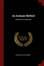 An Aramaic Method. Elements of Grammar - Charles Rufus Brown