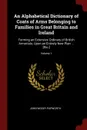 An Alphabetical Dictionary of Coats of Arms Belonging to Families in Great Britain and Ireland. Forming an Extensive Ordinary of British Armorials; Upon an Entirely New Plan ... .Etc..; Volume 1 - John Woody Papworth