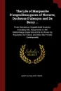 The Life of Marguerite D.angouleme,queen of Navarre, Duchesse D.alencon and De Berry ... From Numerous Unpublished Sources, Including Ms. Documents in the Bibliotheque Imperiale,nd the Archives Du Royaume De France, and Also the Private Corresponde - Martha Walker Freer