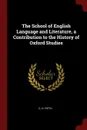 The School of English Language and Literature, a Contribution to the History of Oxford Studies - C. H. Firth