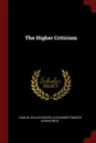 The Higher Criticism - Samuel Rolles Driver, Alexander Francis Kirkpatrick