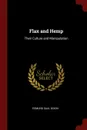 Flax and Hemp. Their Culture and Manipulation - Edmund Saul Dixon