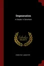 Degeneration. A Chapter in Darwinism - Edwin Ray Lankester