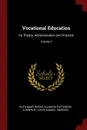 Vocational Education. Its Theory, Administration and Practice; Volume 1 - Ruth Mary Weeks, Ellwood Patterson Cubberley, David Samuel Snedden