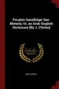 Focaloir Gaoidhilge-Sax-Bhearla; Or, an Irish-English Dictionary .By J. O.brien. - John O'Brien