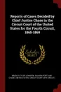 Reports of Cases Decided by Chief Justice Chase in the Circuit Court of the United States for the Fourth Circuit, 1865-1869 - Bradley Tyler Johnson, Salmon Portland Chase