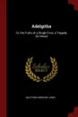 Adelgitha. Or, the Fruits of a Single Error, a Tragedy .In Verse. - Matthew Gregory Lewis