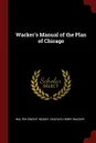 Wacker.s Manual of the Plan of Chicago - Walter Dwight Moody, Charles Henry Wacker