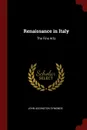 Renaissance in Italy. The Fine Arts - John Addington Symonds