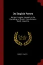On English Poetry. Being an Irregular Approach to the Psychology of This Art, From Evidence Mainly Subjective - Robert Graves