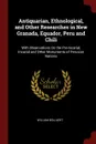 Antiquarian, Ethnological, and Other Researches in New Granada, Equador, Peru and Chili. With Observations On the Pre-Incarial, Incarial and Other Monuments of Peruvian Nations - William Bollaert