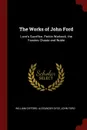 The Works of John Ford. Love.s Sacrifice. Perkin Warbeck. the Fancies Chaste and Noble - William Gifford, Alexander Dyce, John Ford