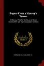 Papers From a Viceroy.s Yamen. A Chinese Plea for the Cause of Good Government and True Civilization in China - Hongming Gu, Hung-ming Ku