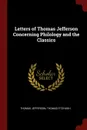 Letters of Thomas Jefferson Concerning Philology and the Classics - Thomas Jefferson, Thomas FitzHugh