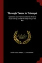 Through Terror to Triumph. Speeches and Pronouncements of David Lloyd George, Since the Beginning of the War - David Lloyd George, F L. Stevenson