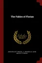 The Fables of Florian - John Wolcott Phelps, J J. Grandville, John Wolcott Florian