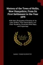 History of the Town of Hollis, New Hampshire, From Its First Settlement to the Year 1879. With Many Biographical Sketches of Its Early Settlers, Their Descendants, and Other Residents. Illustrated With Maps and Engravings - Samuel Thomas Worcester