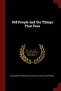 Old People and the Things That Pass - Alexander Teixeira De Mattos, Louis Couperus