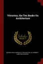 Vitruvius, the Ten Books On Architecture - Morris Hicky Morgan, Vitruvius Pollio, Herbert Langford Warren
