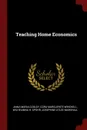 Teaching Home Economics - Anna Maria Cooley, Cora Marguerite Winchell, Wilhelmina H. Spohr