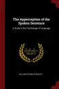 The Apperception of the Spoken Sentence. A Study in the Psychology of Language - William Chandler Bagley