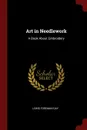 Art in Needlework. A Book About Embroidery - Lewis Foreman Day
