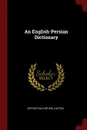 An English-Persian Dictionary - Arthur Naylor Wollaston