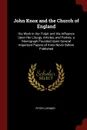 John Knox and the Church of England. His Work in Her Pulpit and His Influence Upon Her Liturgy, Articles, and Parties. a Monograph Founded Upon Several Important Papers of Knox Never Before Published - Peter Lorimer