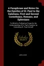 A Paraphrase and Notes On the Epistles of St. Paul to the Galatians, First and Second Corinthians, Romans, and Ephesians. To Which Is Prefixed an Essay for the Understanding of St. Paul.s Epistles, by Consulting St. Paul Himself - John Locke