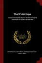 The Wider Hope. Essays and Strictures On the Doctrine and Literature of Future Punishment - Frederic William Farrar, Thomas De Quincey, James Hogg