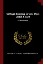 Cottage Building in Cob, Pise, Chalk . Clay. A Renaissance - John Loe St. Strachey, Clough Williams-Ellis