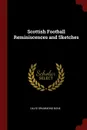 Scottish Football Reminiscences and Sketches - David Drummond Bone